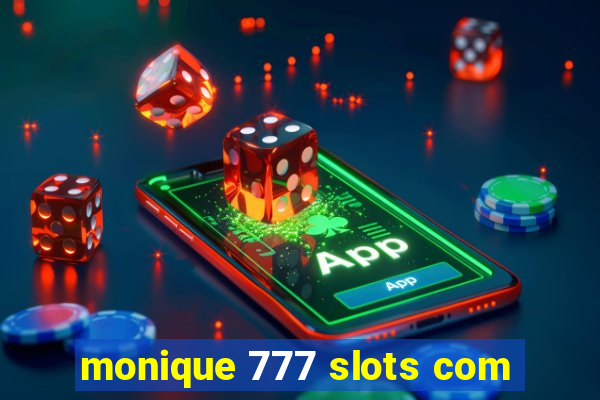 monique 777 slots com